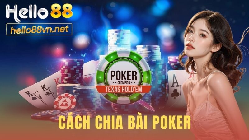 Cách Chia Bài Poker - Hướng Dẫn 4 Vòng Cược Công Bằng