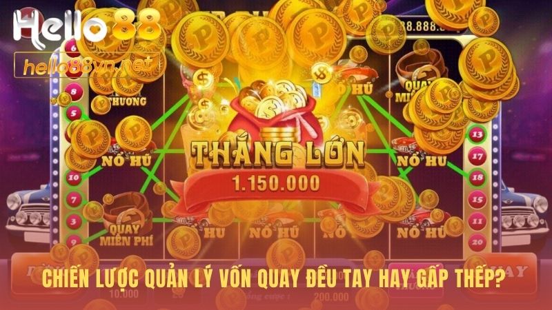 Quản lý vốn chặt chẽ quyết định thắng thua trong nổ hũ online