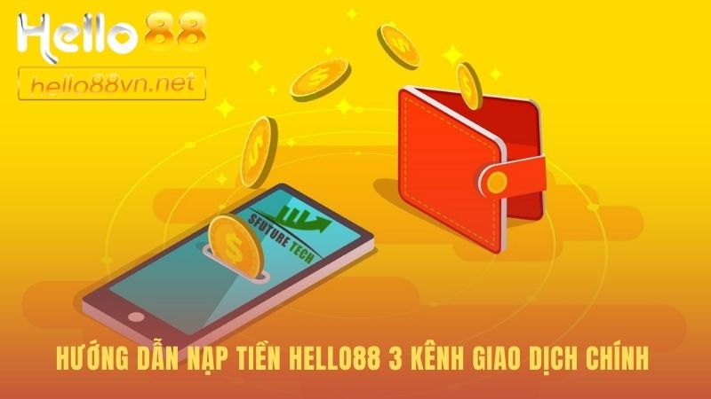 Tổng hợp ba phương thức gửi vốn đa dạng và tiện lợi