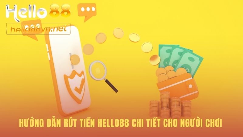 Hướng dẫn rút tiền Hello88 qua ba bước thao tác chính
