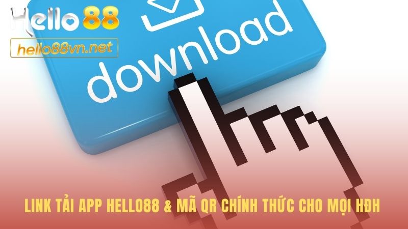 Link tải app Hello88 cung cấp mã QR chính thức an toàn