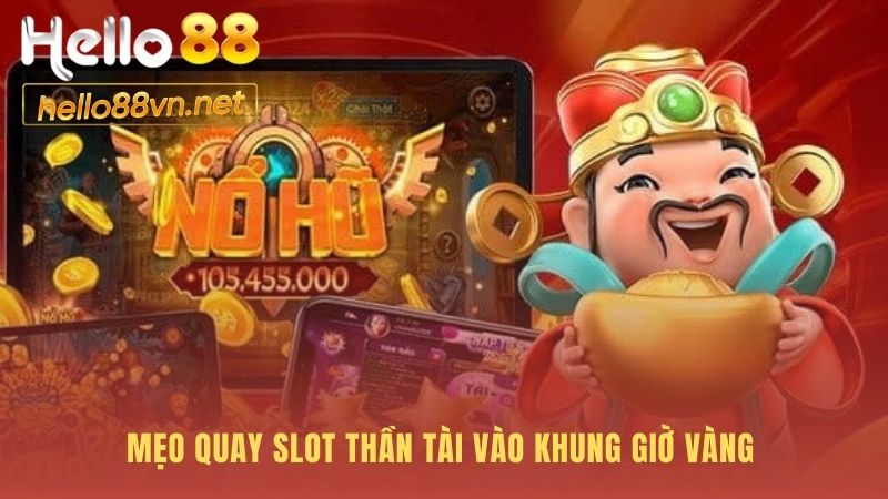 Mẹo quay Nổ hũ Thần Tài áp dụng khung giờ vàng và quản lý vốn