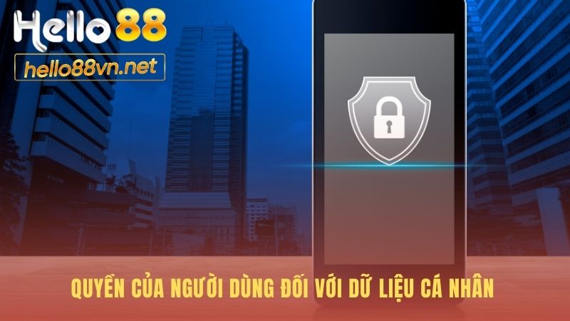 Quyền riêng tư trao bạn toàn sự kiểm soát dữ liệu cá nhân