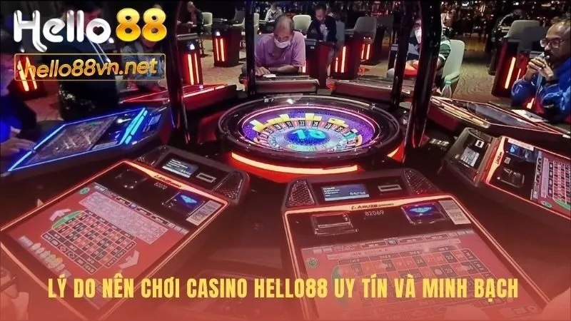 Lý do nên chơi casino hello88 - uy tín và minh bạch